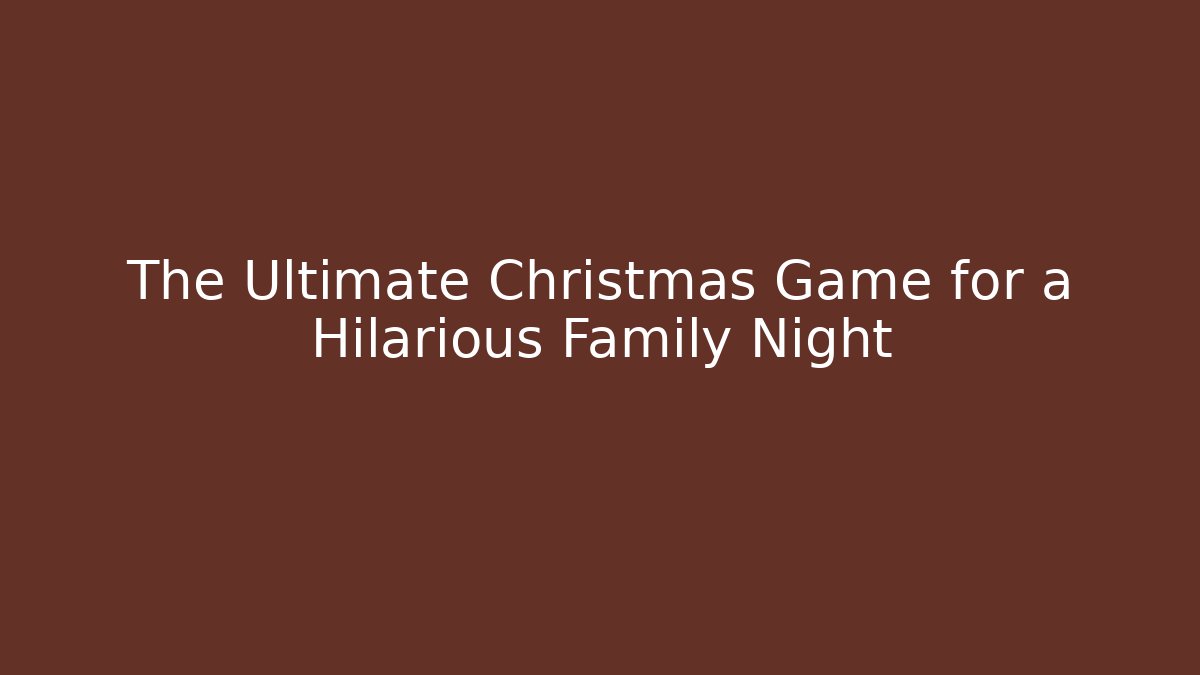 The Ultimate Christmas Game for a Hilarious Family Night - Buddy Program