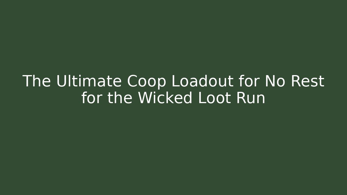 The Ultimate Coop Loadout for No Rest for the Wicked Loot Run