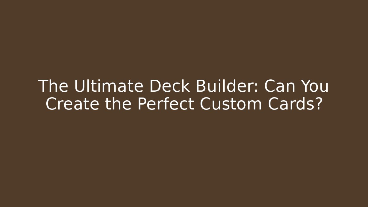 The Ultimate Deck Builder: Can You Create the Perfect Custom Cards? - Buddy Program