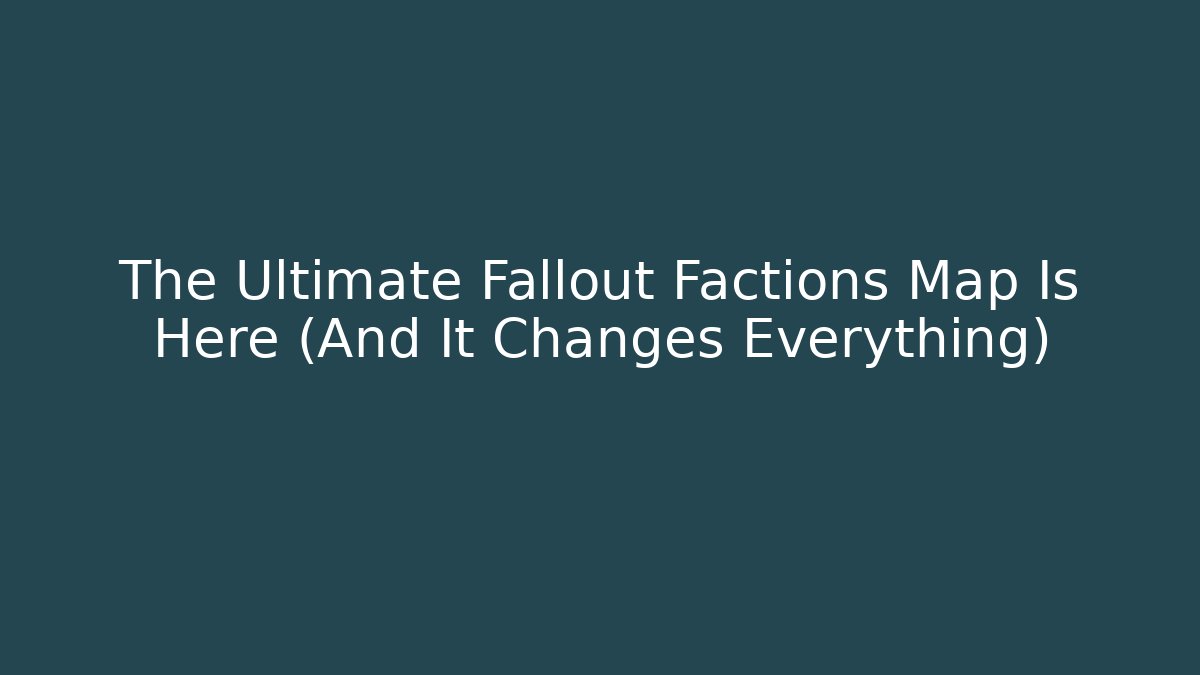 The Ultimate Fallout Factions Map Is Here (And It Changes Everything)