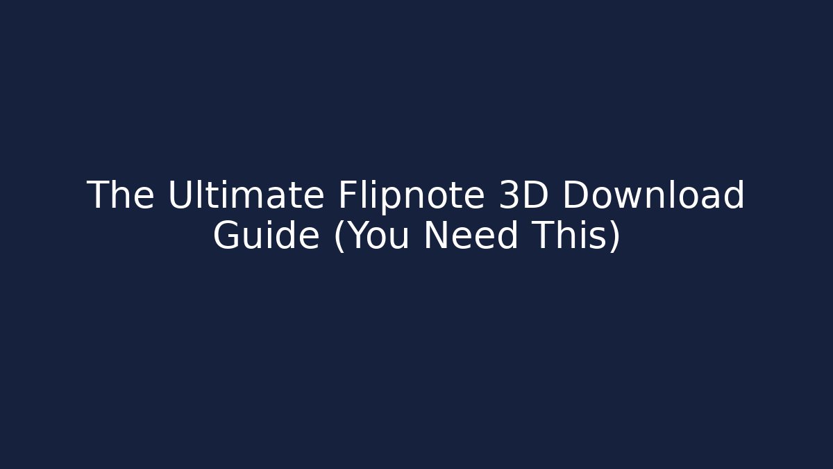 The Ultimate Flipnote 3D Download Guide (You Need This)