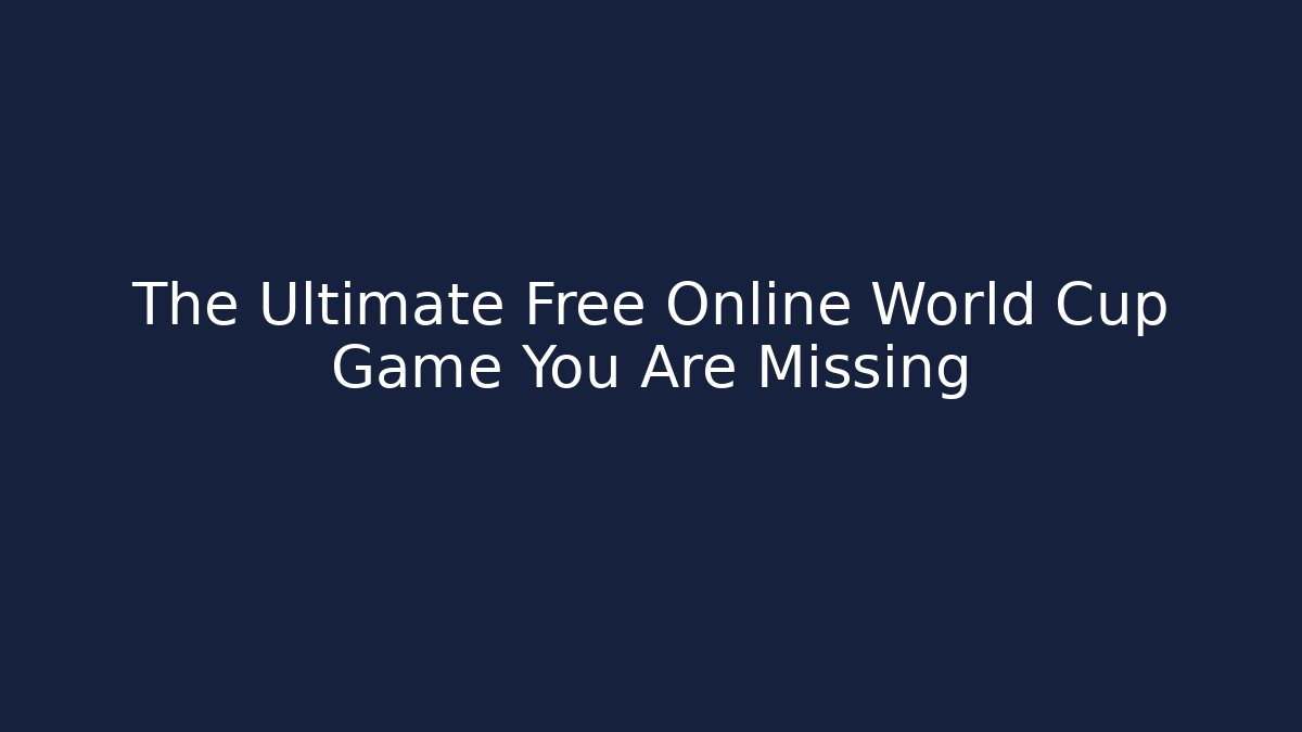 The Ultimate Free Online World Cup Game You Are Missing