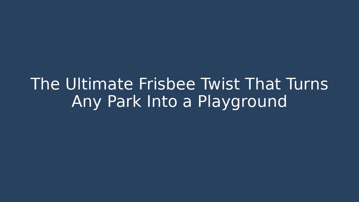 The Ultimate Frisbee Twist That Turns Any Park Into a Playground