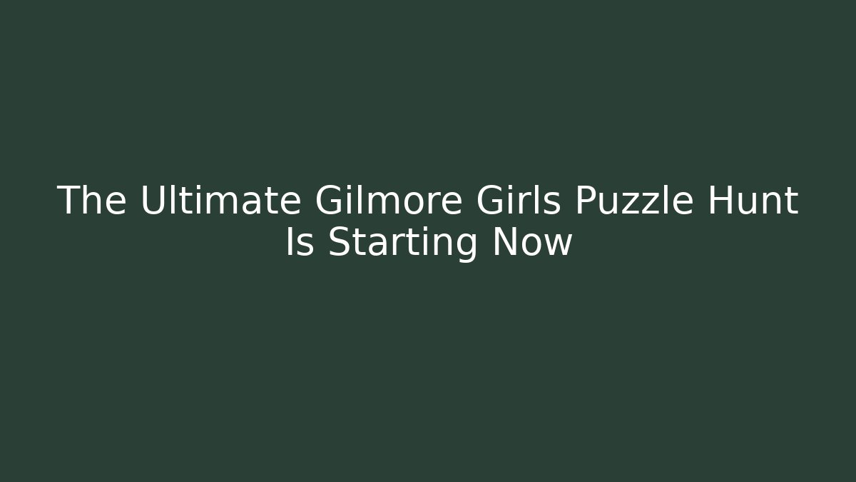 The Ultimate Gilmore Girls Puzzle Hunt Is Starting Now