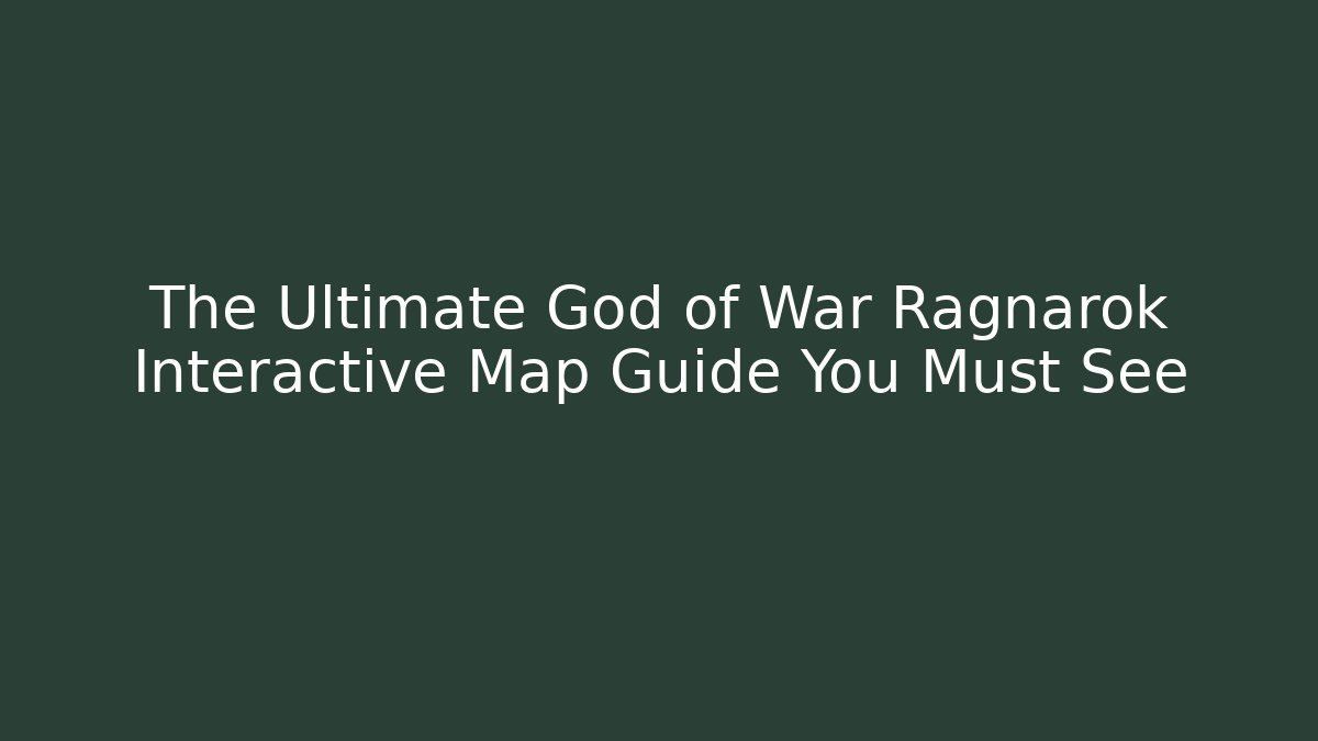 The Ultimate God of War Ragnarok Interactive Map Guide You Must See