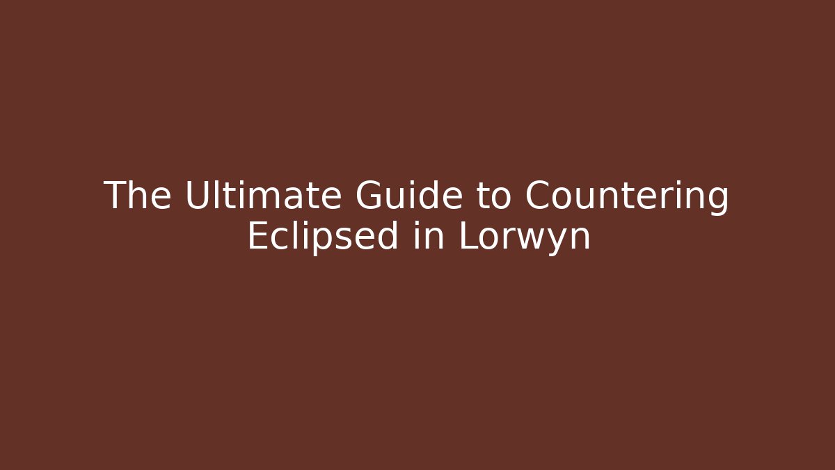 The Ultimate Guide to Countering Eclipsed in Lorwyn