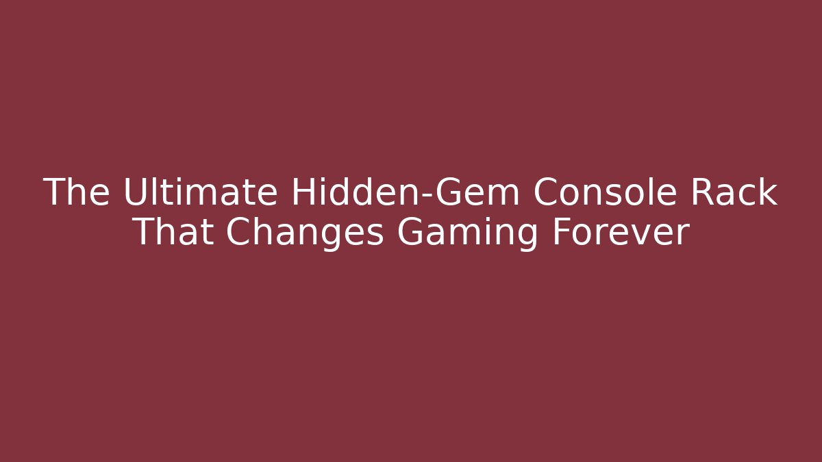 The Ultimate Hidden-Gem Console Rack That Changes Gaming Forever