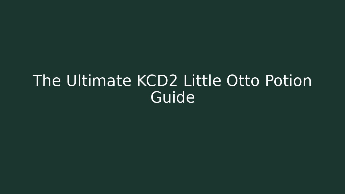 The Ultimate KCD2 Little Otto Potion Guide