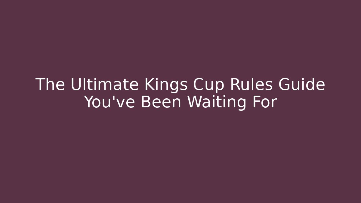 The Ultimate Kings Cup Rules Guide You’ve Been Waiting For - Buddy Program