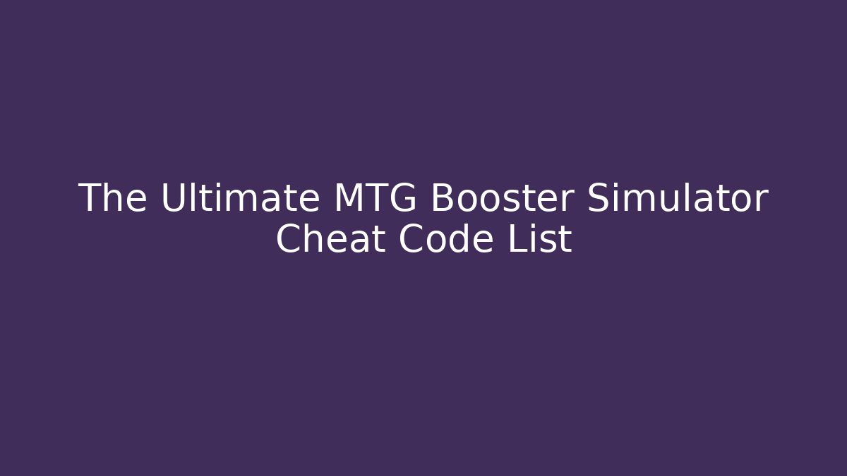 The Ultimate MTG Booster Simulator Cheat Code List - Buddy Program