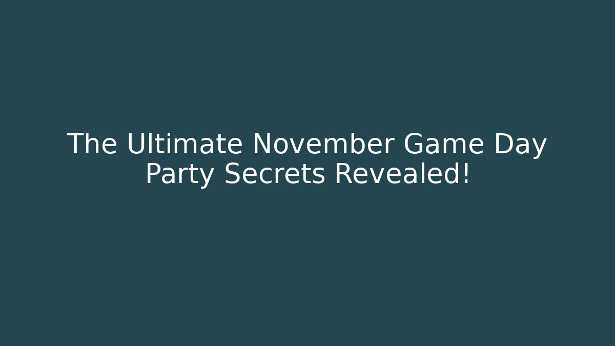 The Ultimate November Game Day Party Secrets Revealed!