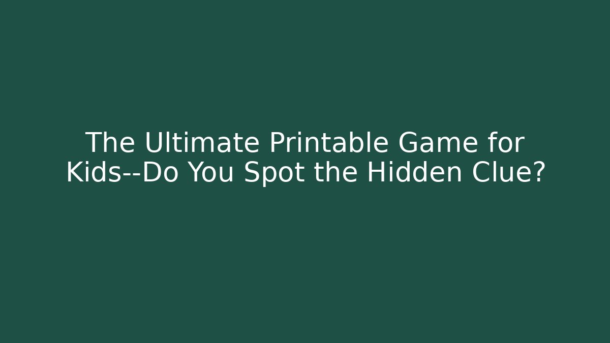 The Ultimate Printable Game for Kids—Do You Spot the Hidden Clue?