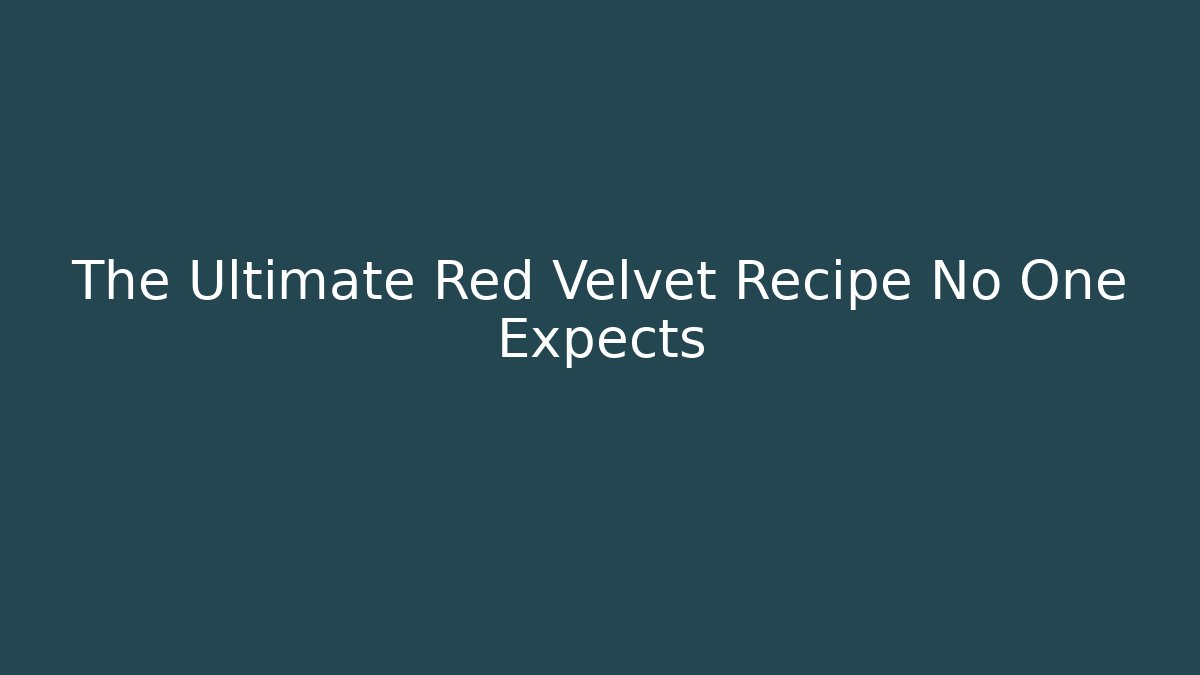 The Ultimate Red Velvet Recipe No One Expects