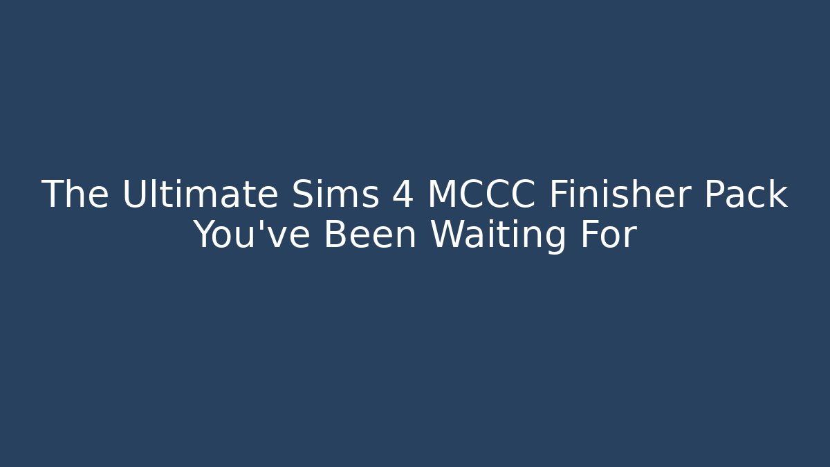 The Ultimate Sims 4 MCCC Finisher Pack You’ve Been Waiting For - Buddy Program