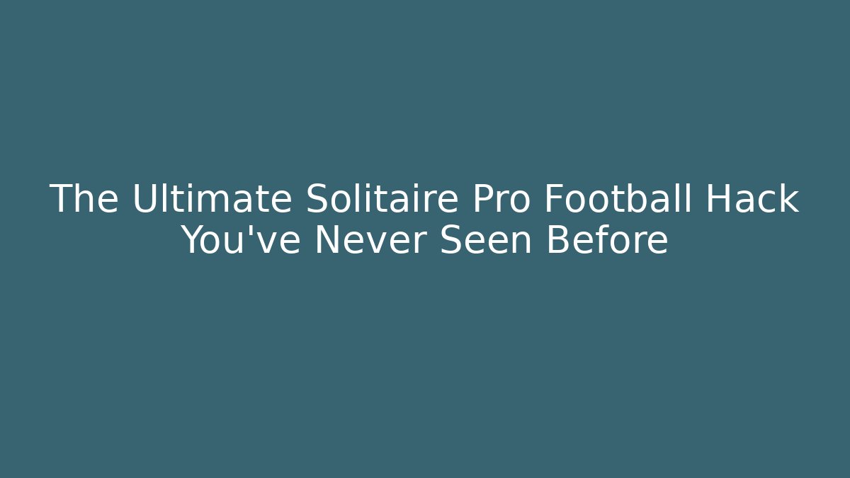 The Ultimate Solitaire Pro Football Hack You've Never Seen Before