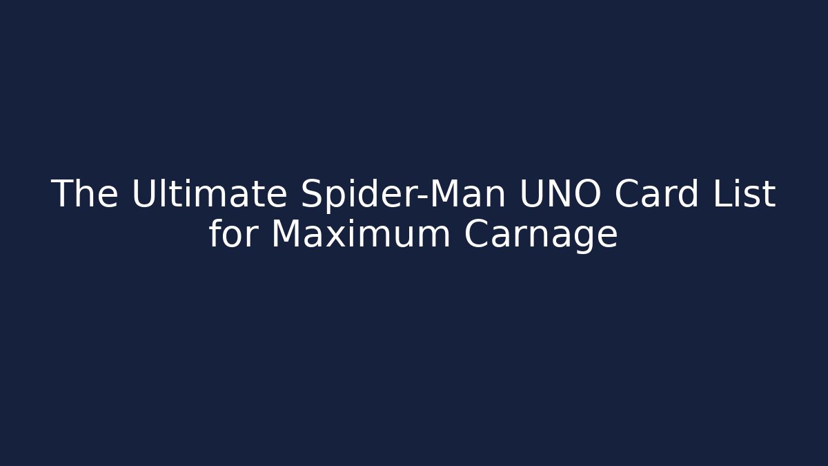 The Ultimate Spider-Man UNO Card List for Maximum Carnage