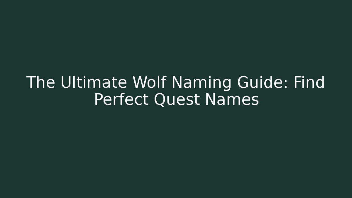 The Ultimate Wolf Naming Guide: Find Perfect Quest Names