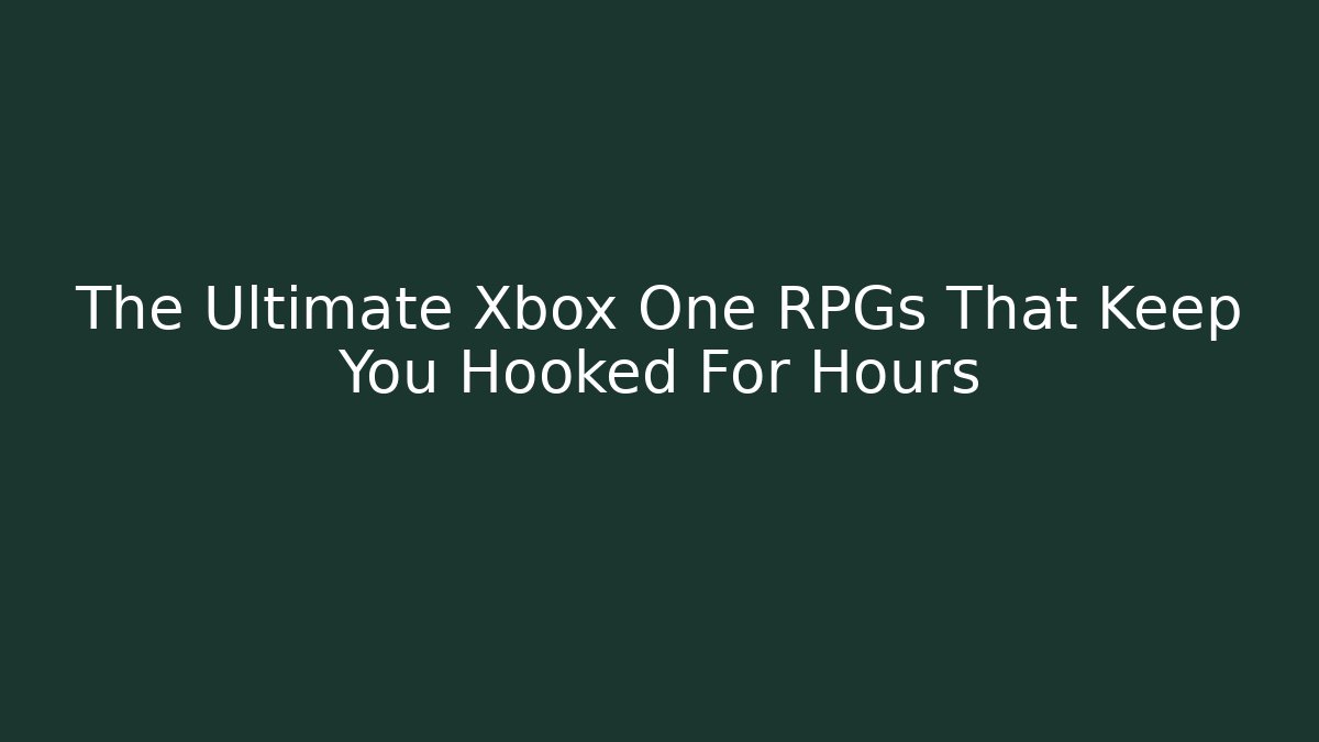 The Ultimate Xbox One RPGs That Keep You Hooked For Hours