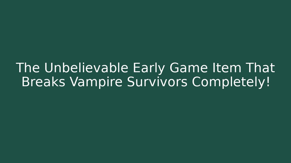 The Unbelievable Early Game Item That Breaks Vampire Survivors Completely!