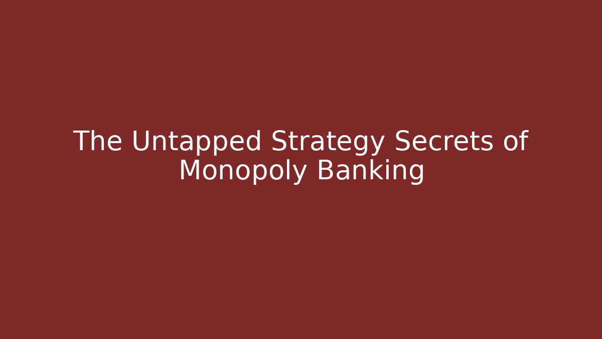 The Untapped Strategy Secrets of Monopoly Banking