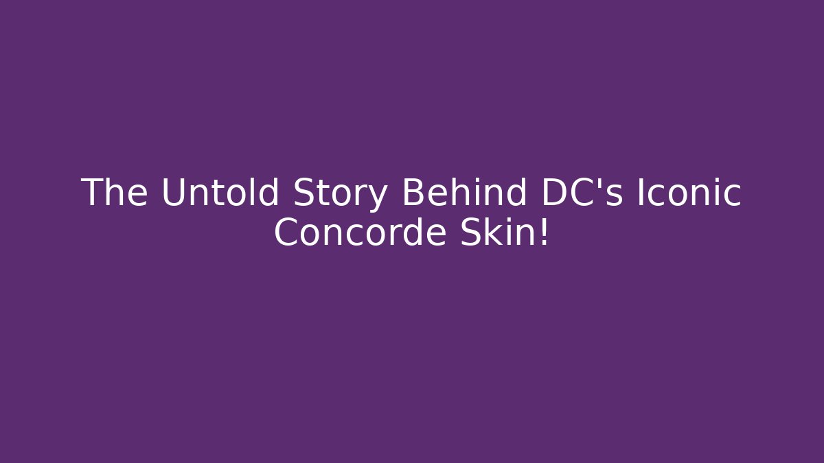 The Untold Story Behind DC's Iconic Concorde Skin!