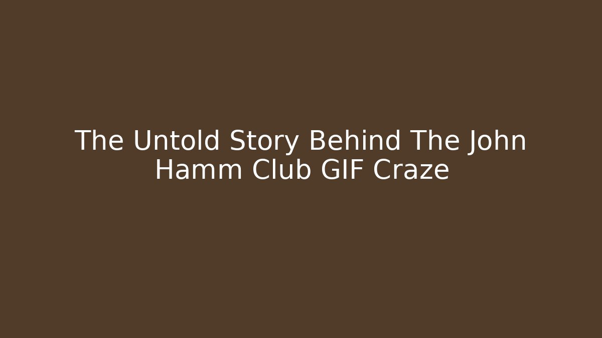 The Untold Story Behind The John Hamm Club GIF Craze