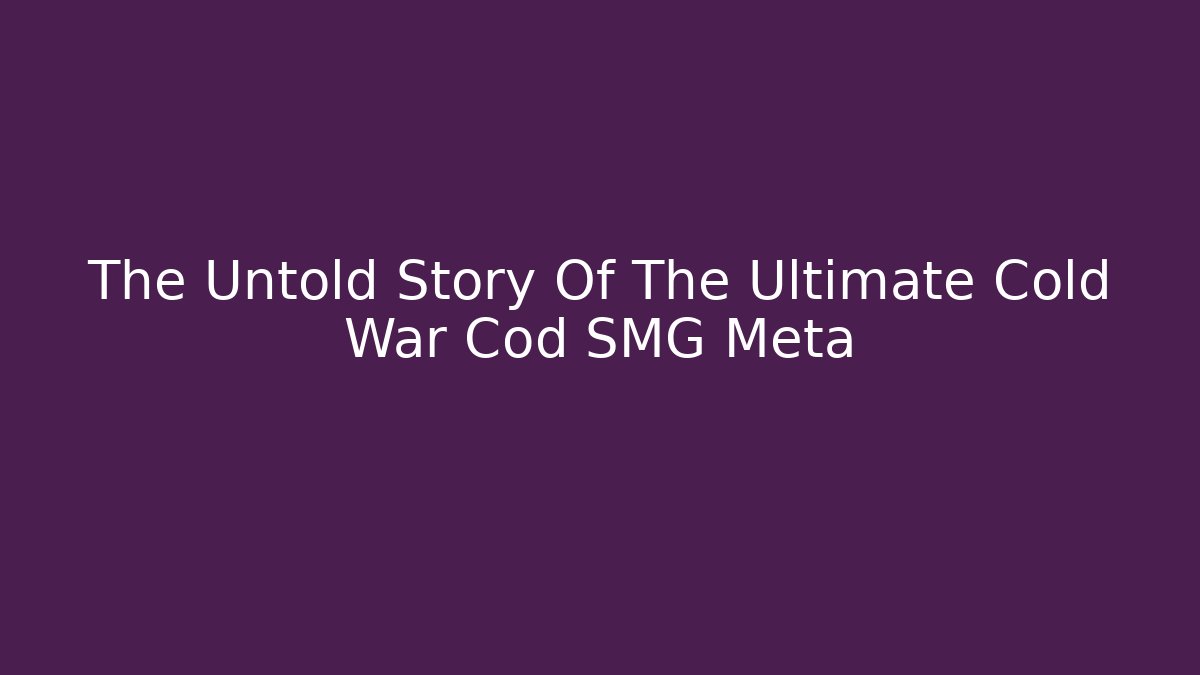 The Untold Story Of The Ultimate Cold War Cod SMG Meta - Buddy Program