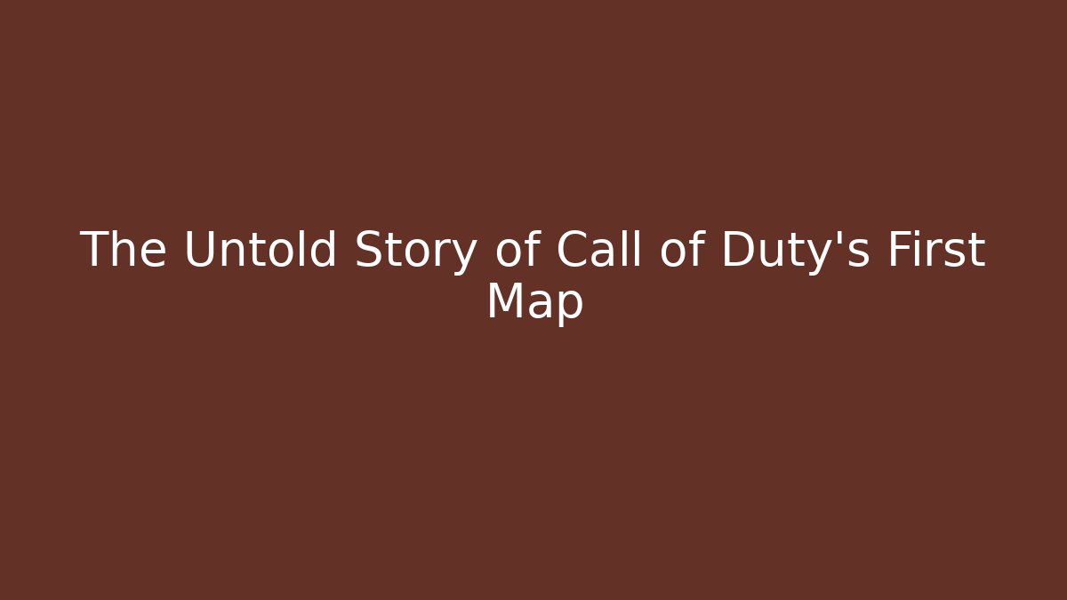 The Untold Story of Call of Duty's First Map