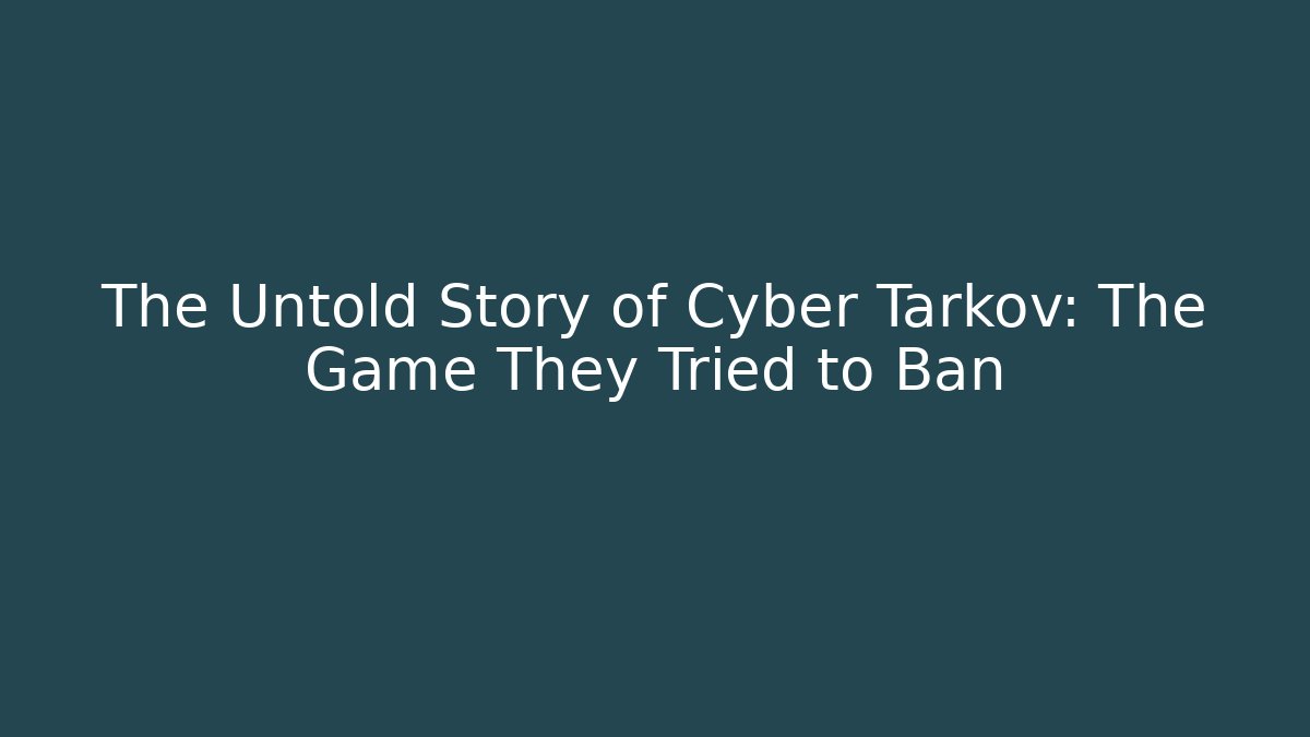 The Untold Story of Cyber Tarkov: The Game They Tried to Ban
