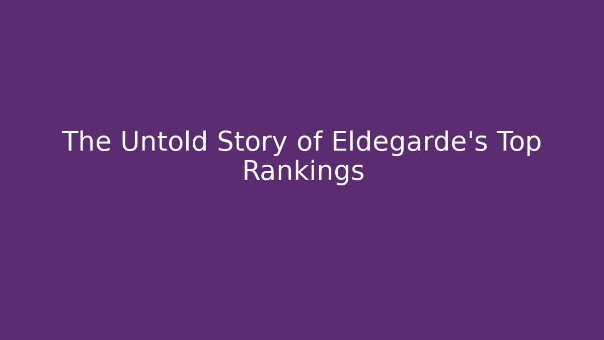 The Untold Story of Eldegarde's Top Rankings