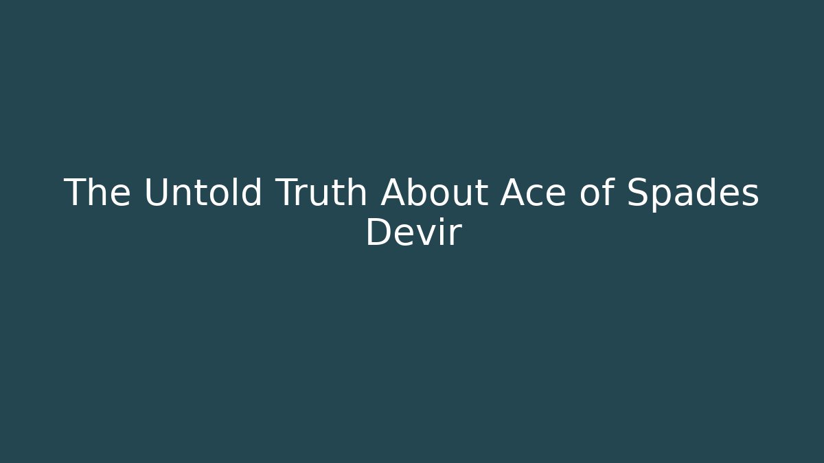 The Untold Truth About Ace of Spades Devir