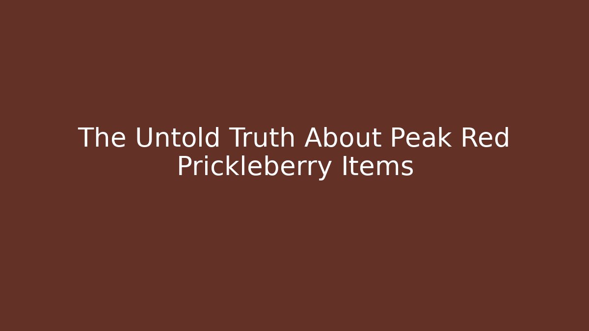 The Untold Truth About Peak Red Prickleberry Items - Buddy Program