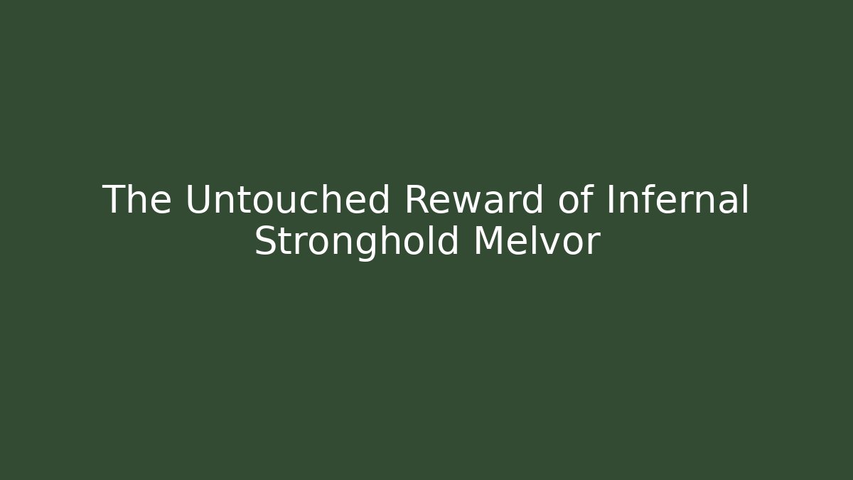 The Untouched Reward of Infernal Stronghold Melvor