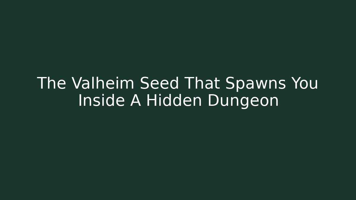 The Valheim Seed That Spawns You Inside A Hidden Dungeon