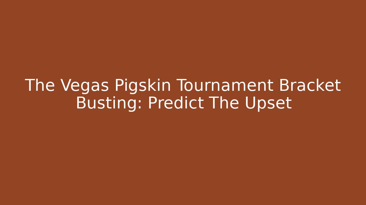 The Vegas Pigskin Tournament Bracket Busting: Predict The Upset