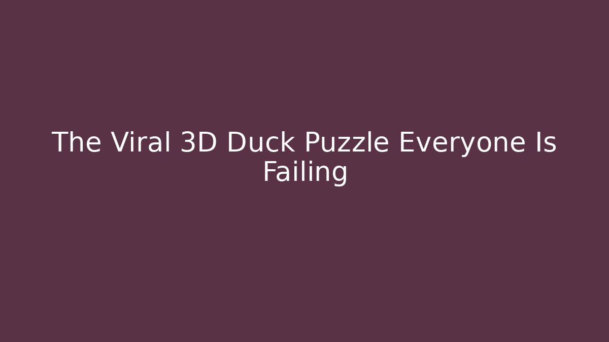 The Viral 3D Duck Puzzle Everyone Is Failing