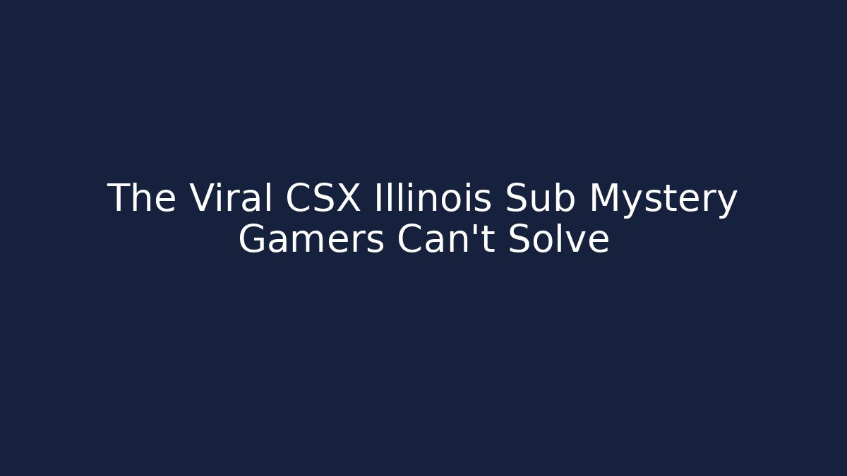 The Viral CSX Illinois Sub Mystery Gamers Can't Solve