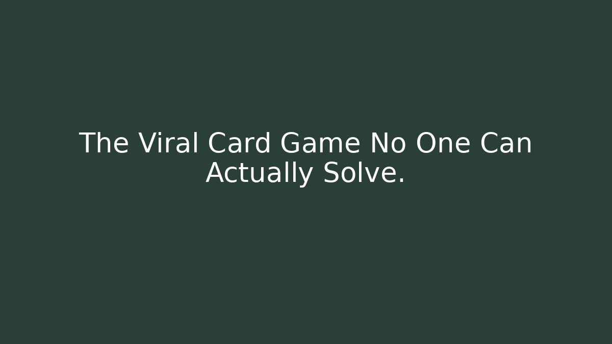 The Viral Card Game No One Can Actually Solve.