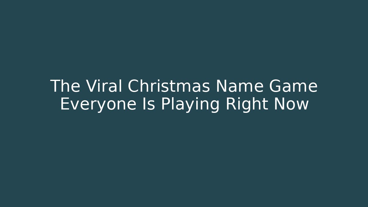 The Viral Christmas Name Game Everyone Is Playing Right Now