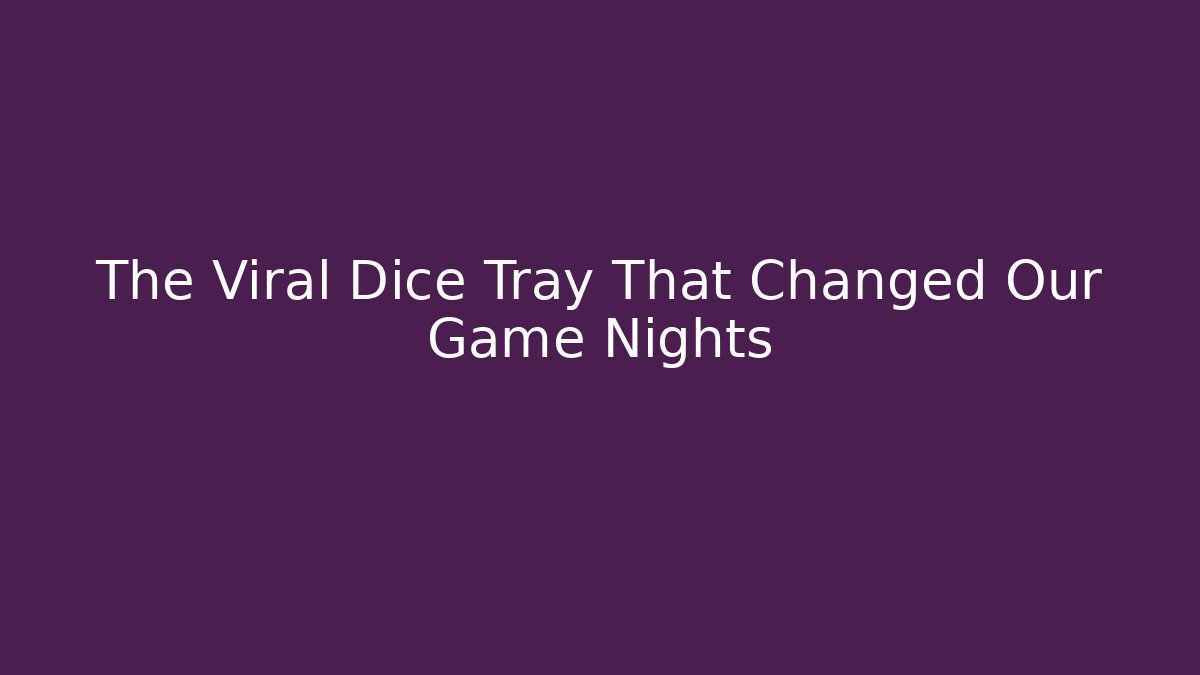 The Viral Dice Tray That Changed Our Game Nights - Buddy Program
