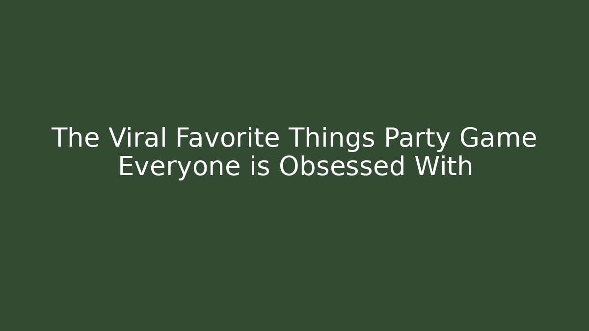 The Viral Favorite Things Party Game Everyone is Obsessed With