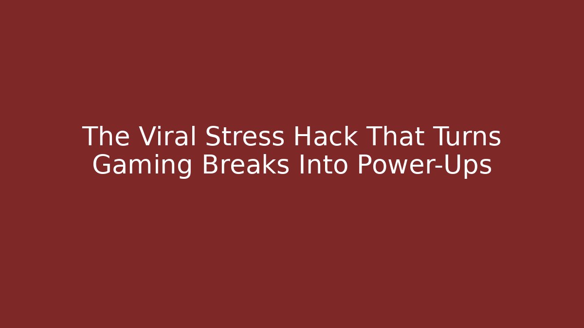The Viral Stress Hack That Turns Gaming Breaks Into Power-Ups
