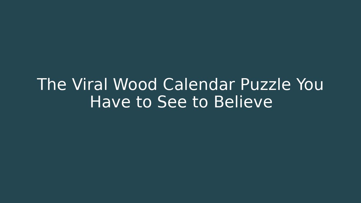 The Viral Wood Calendar Puzzle You Have to See to Believe
