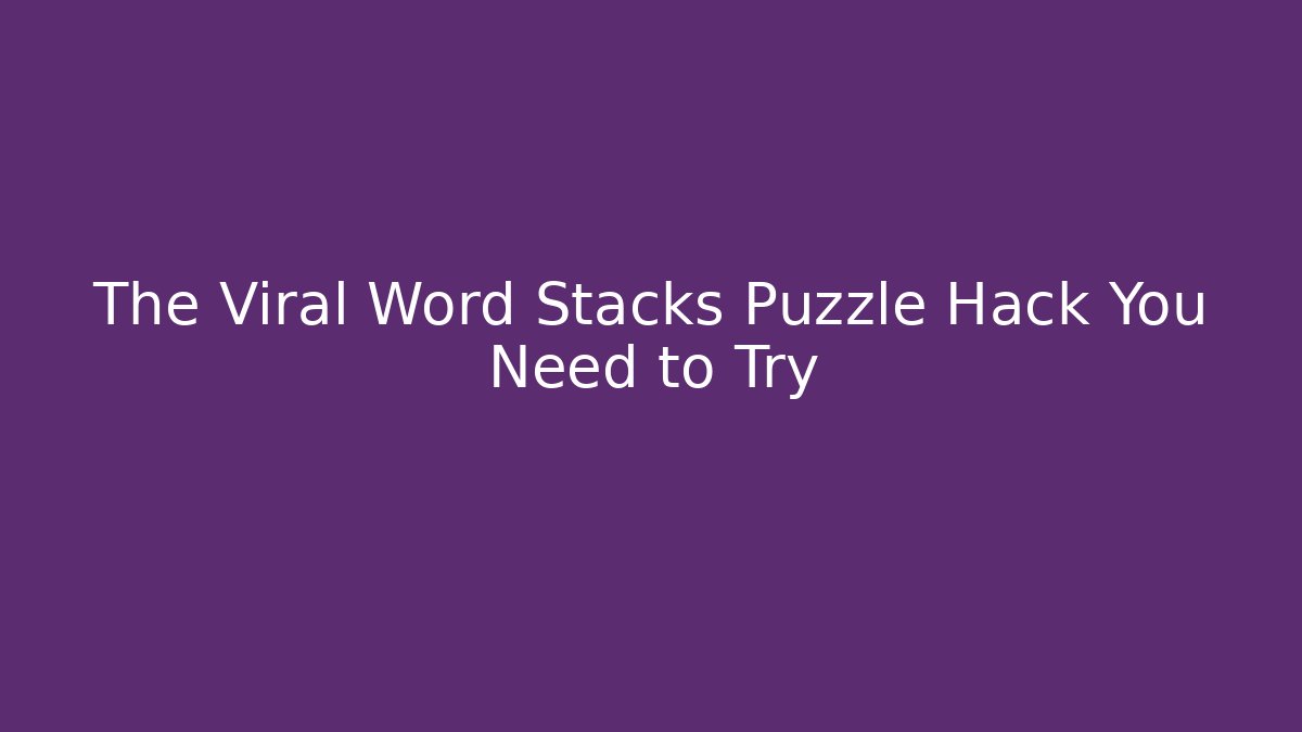 The Viral Word Stacks Puzzle Hack You Need to Try