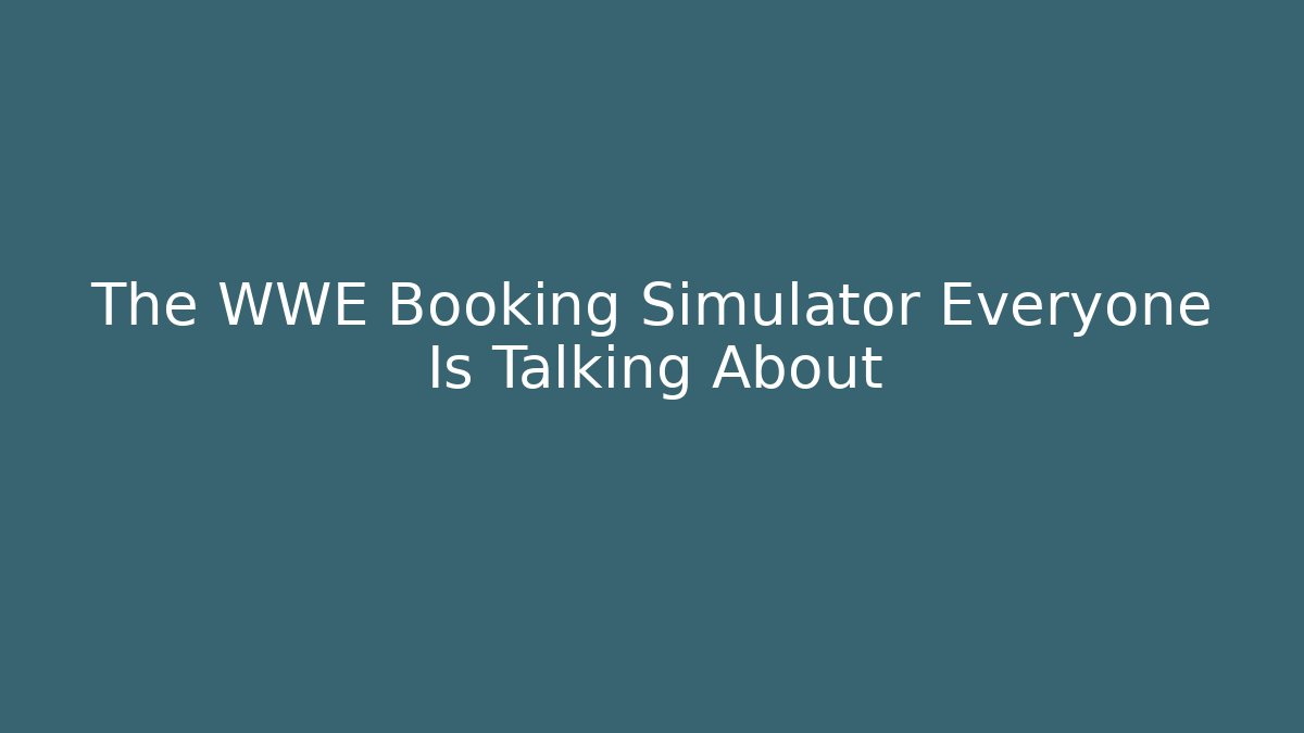 The WWE Booking Simulator Everyone Is Talking About