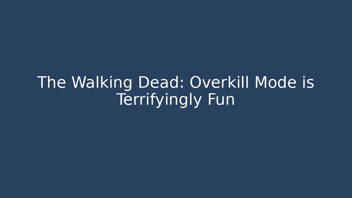 The Walking Dead: Overkill Mode is Terrifyingly Fun - Buddy Program