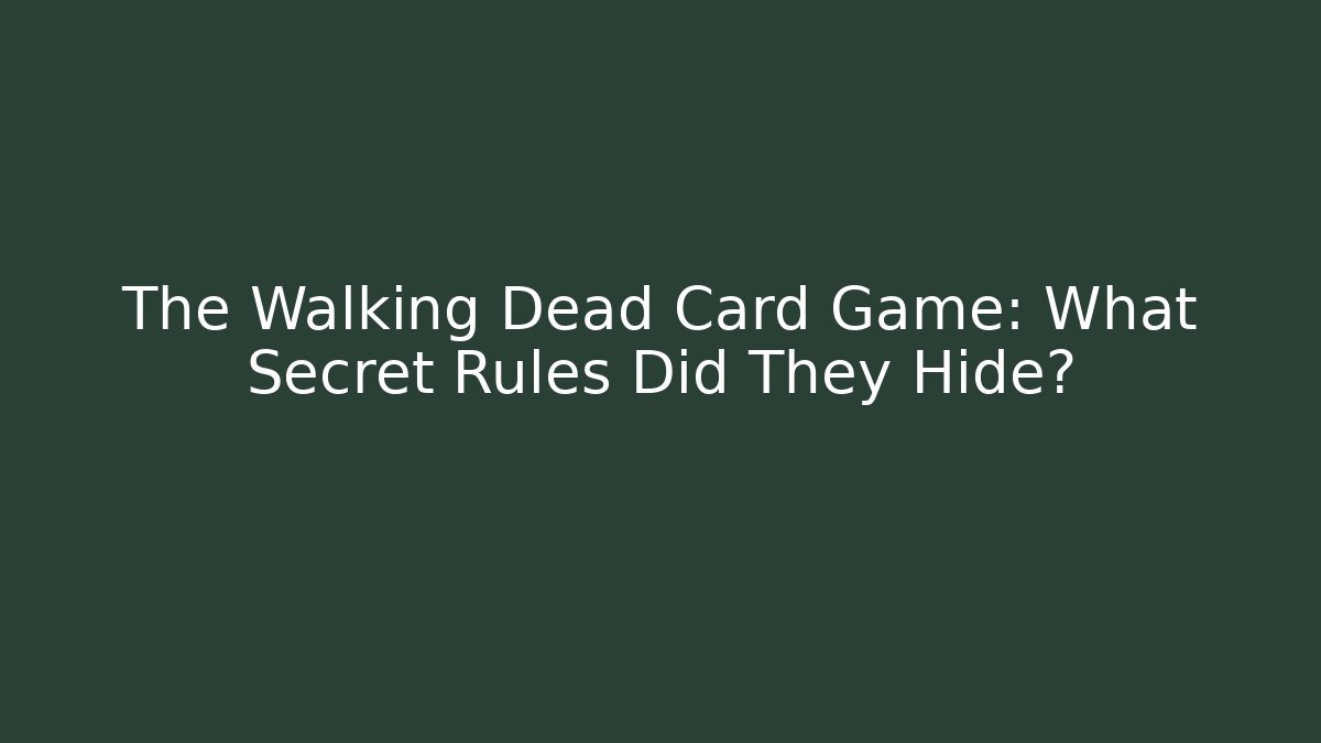 The Walking Dead Card Game: What Secret Rules Did They Hide?