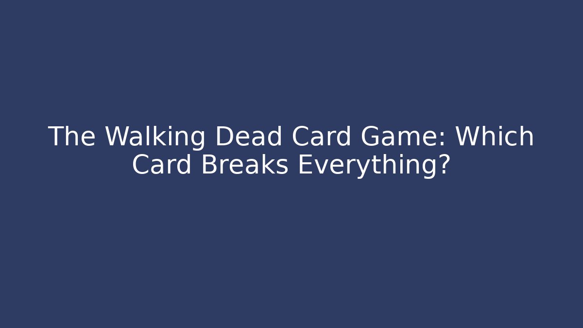 The Walking Dead Card Game: Which Card Breaks Everything? - Buddy Program