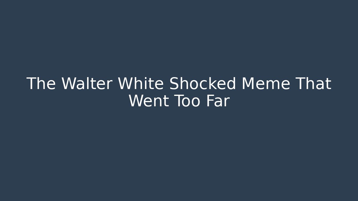 The Walter White Shocked Meme That Went Too Far