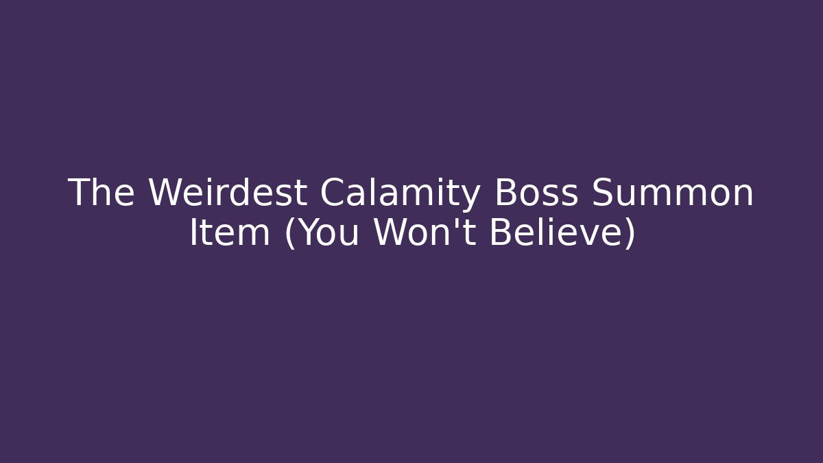 The Weirdest Calamity Boss Summon Item (You Won't Believe)